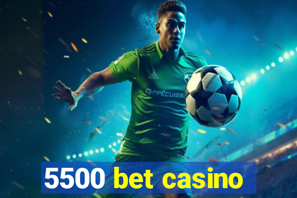 5500 bet casino